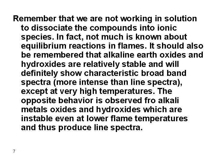 Remember that we are not working in solution to dissociate the compounds into ionic