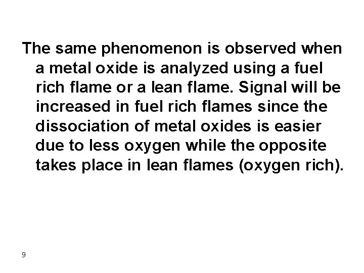 The same phenomenon is observed when a metal oxide is analyzed using a fuel