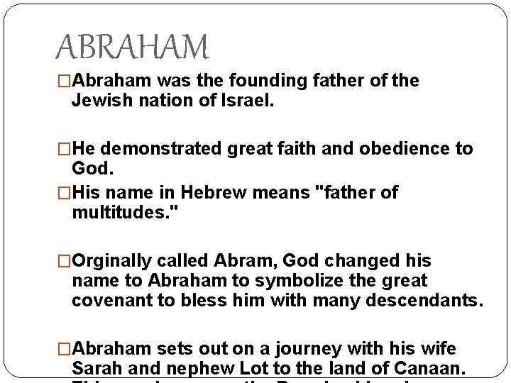 ABRAHAM �Abraham was the founding father of the Jewish nation of Israel. �He demonstrated