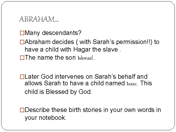ABRAHAM… �Many descendants? �Abraham decides ( with Sarah’s permission!!) to have a child with