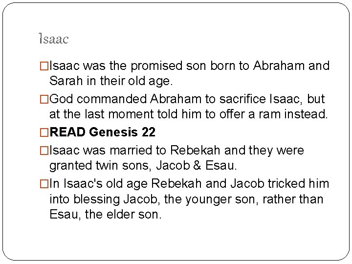 Isaac �Isaac was the promised son born to Abraham and Sarah in their old