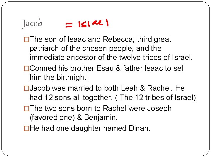 Jacob �The son of Isaac and Rebecca, third great patriarch of the chosen people,