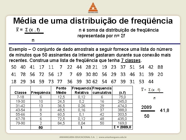 Média de uma distribuição de freqüência _ x = Ʃ (x. f) n é