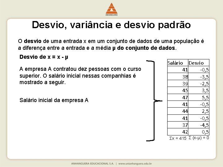 Desvio, variância e desvio padrão O desvio de uma entrada x em um conjunto