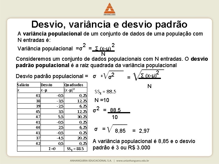 Desvio, variância e desvio padrão A variância populacional de um conjunto de dados de