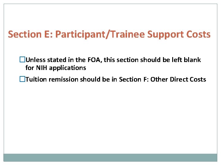 Section E: Participant/Trainee Support Costs �Unless stated in the FOA, this section should be
