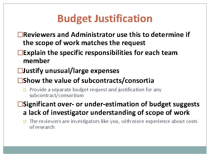 Budget Justification �Reviewers and Administrator use this to determine if the scope of work