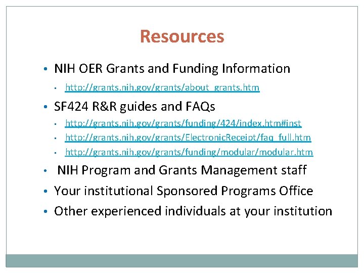 Resources • NIH OER Grants and Funding Information • http: //grants. nih. gov/grants/about_grants. htm