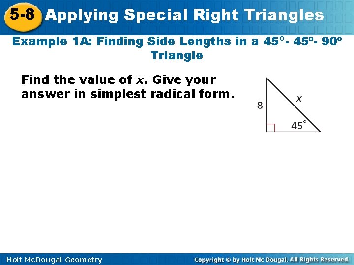 5 -8 Applying Special Right Triangles Example 1 A: Finding Side Lengths in a