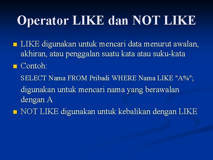Operator LIKE dan NOT LIKE n n LIKE digunakan untuk mencari data menurut awalan,