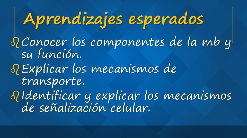 Aprendizajes esperados b Conocer los componentes de la mb y su función. b Explicar