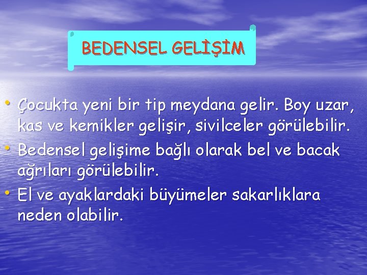 BEDENSEL GELİŞİM • Çocukta yeni bir tip meydana gelir. Boy uzar, • • kas