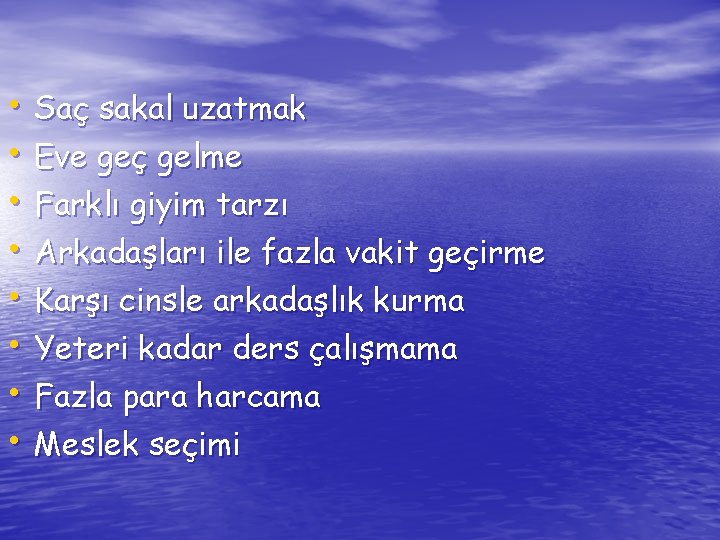  • Saç sakal uzatmak • Eve geç gelme • Farklı giyim tarzı •