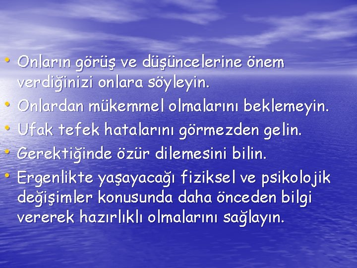  • Onların görüş ve düşüncelerine önem verdiğinizi onlara söyleyin. Onlardan mükemmel olmalarını beklemeyin.