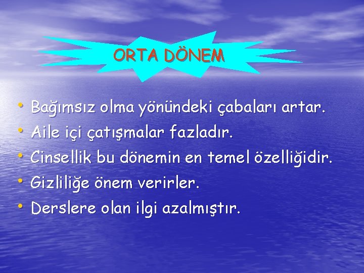 ORTA DÖNEM • Bağımsız olma yönündeki çabaları artar. • Aile içi çatışmalar fazladır. •