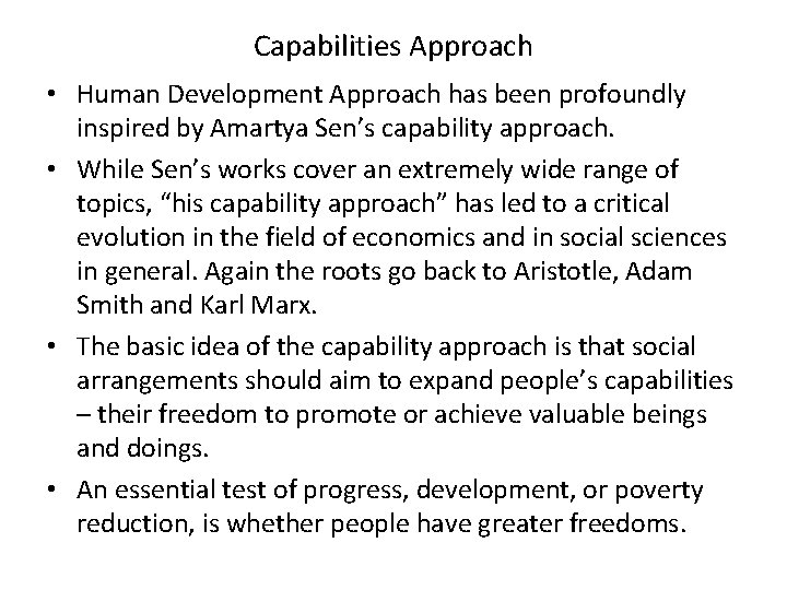 Capabilities Approach • Human Development Approach has been profoundly inspired by Amartya Sen’s capability