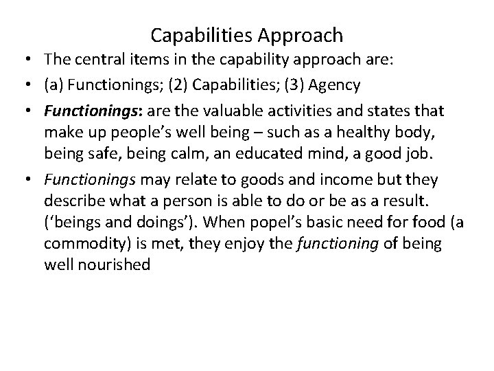 Capabilities Approach • The central items in the capability approach are: • (a) Functionings;