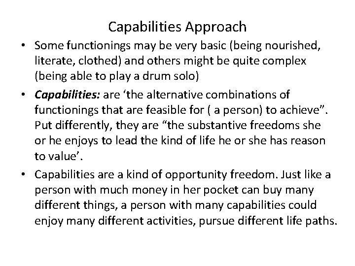 Capabilities Approach • Some functionings may be very basic (being nourished, literate, clothed) and