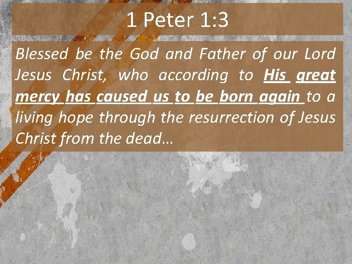 1 Peter 1: 3 Blessed be the God and Father of our Lord Jesus