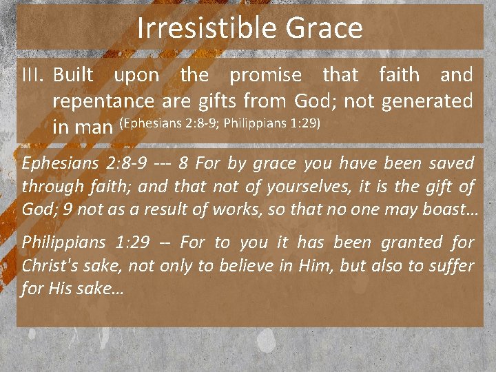Irresistible Grace III. Built upon the promise that faith and repentance are gifts from