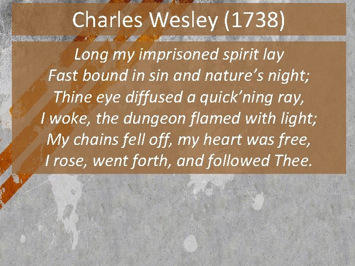 Charles Wesley (1738) Long my imprisoned spirit lay Fast bound in sin and nature’s