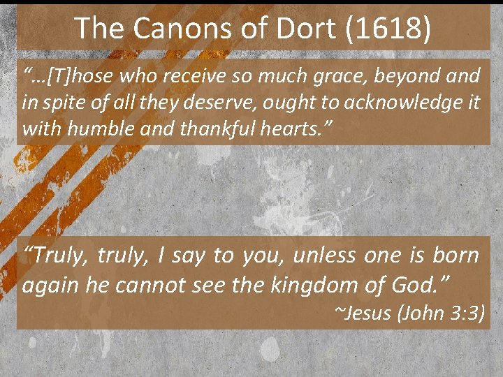 The Canons of Dort (1618) “…[T]hose who receive so much grace, beyond and in