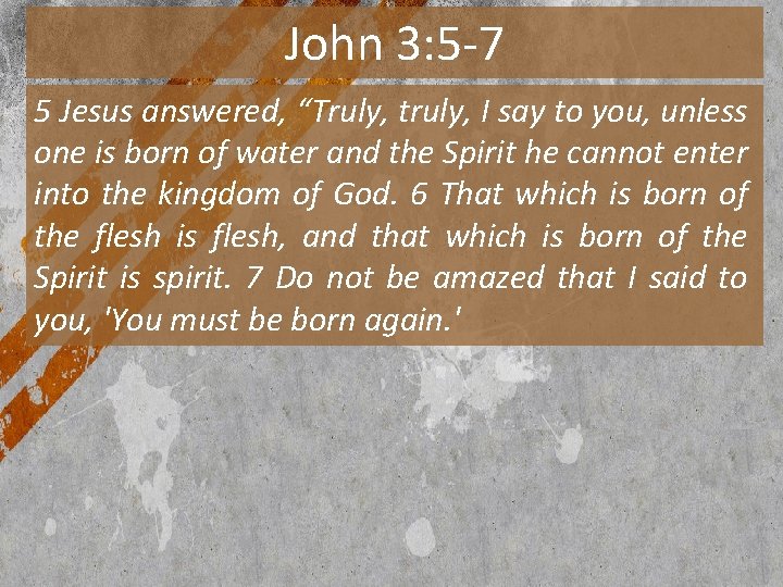 John 3: 5 -7 5 Jesus answered, “Truly, truly, I say to you, unless
