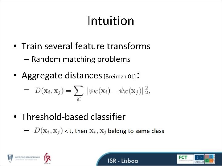 Intuition • Train several feature transforms – Random matching problems • Aggregate distances [Breiman