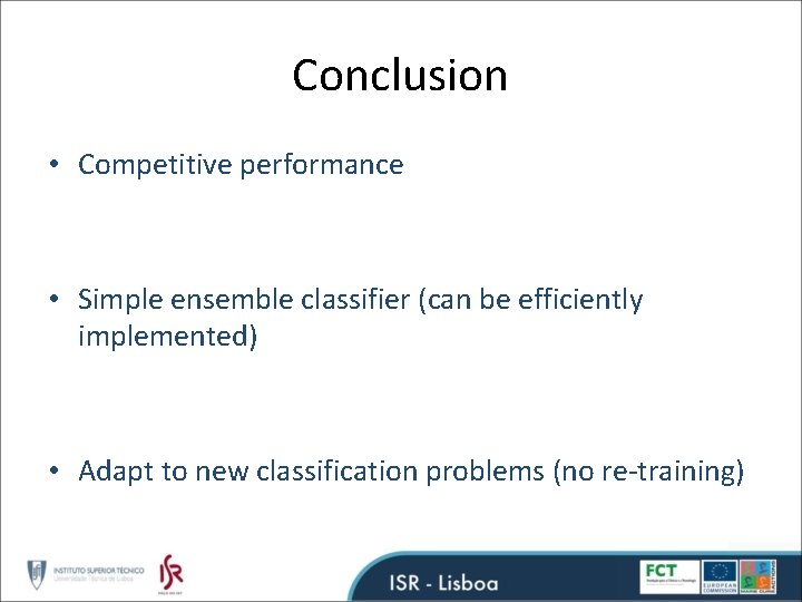 Conclusion • Competitive performance • Simple ensemble classifier (can be efficiently implemented) • Adapt