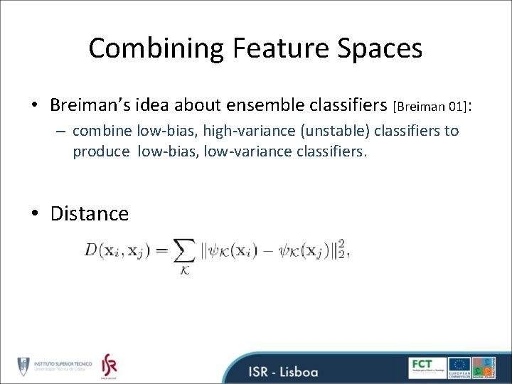 Combining Feature Spaces • Breiman’s idea about ensemble classifiers [Breiman 01]: – combine low-bias,
