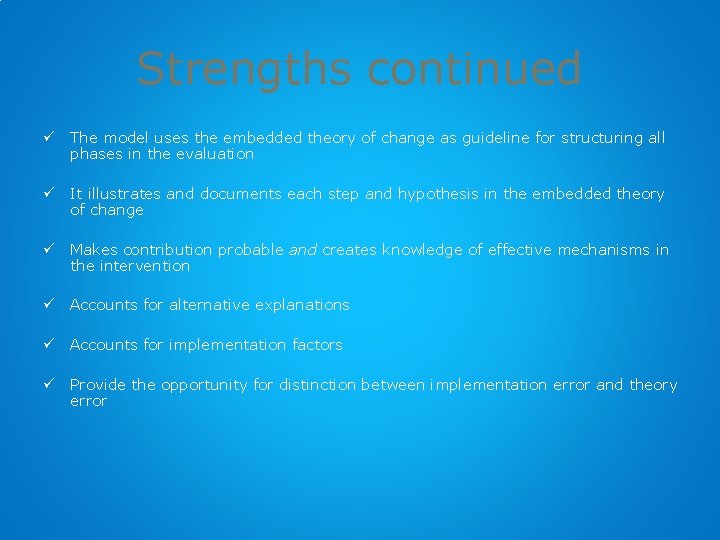 Strengths continued ü The model uses the embedded theory of change as guideline for