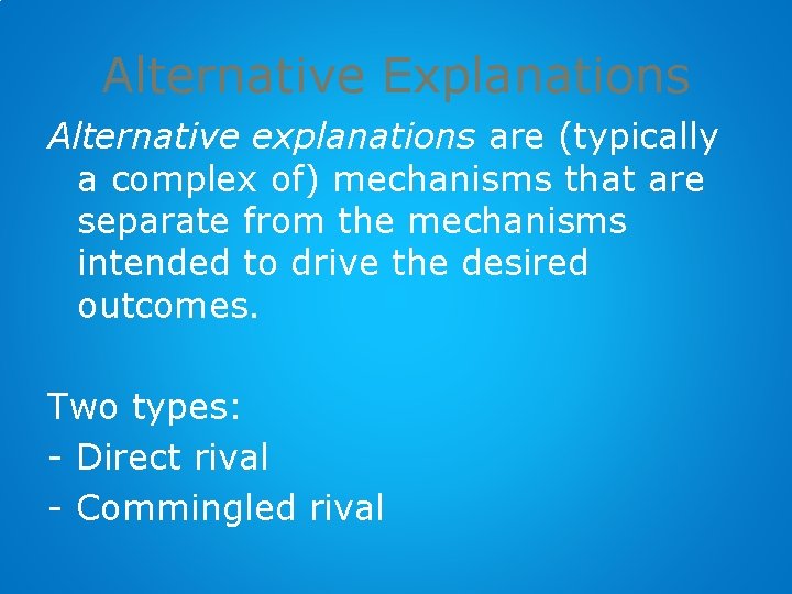 Alternative Explanations Alternative explanations are (typically a complex of) mechanisms that are separate from