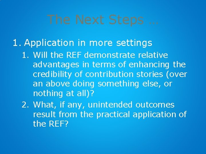The Next Steps … 1. Application in more settings 1. Will the REF demonstrate
