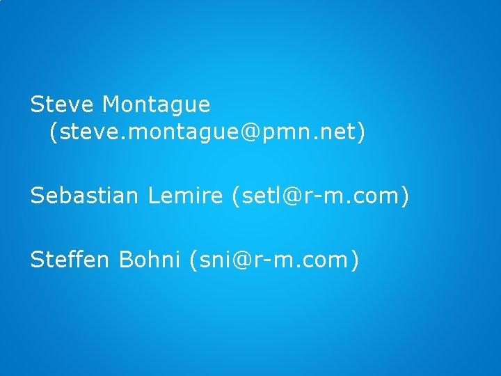 Steve Montague (steve. montague@pmn. net) Sebastian Lemire (setl@r-m. com) Steffen Bohni (sni@r-m. com) 