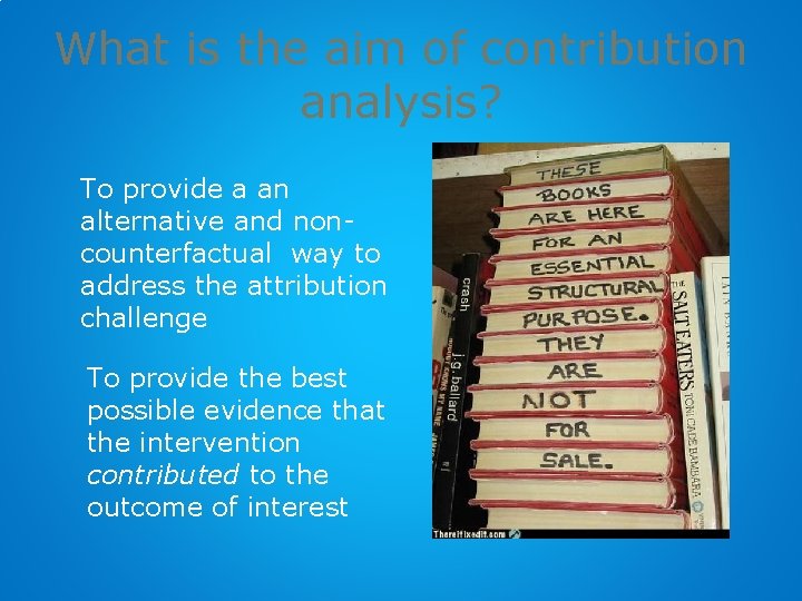 What is the aim of contribution analysis? To provide a an alternative and noncounterfactual