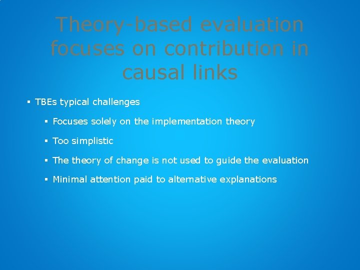 Theory-based evaluation focuses on contribution in causal links § TBEs typical challenges § Focuses