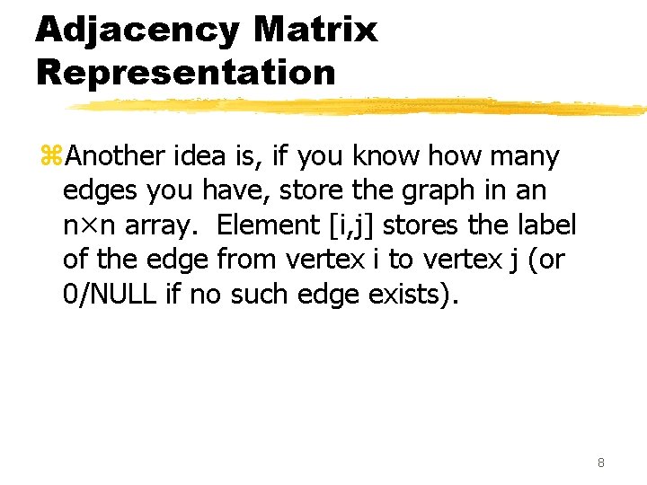 Adjacency Matrix Representation z. Another idea is, if you know how many edges you