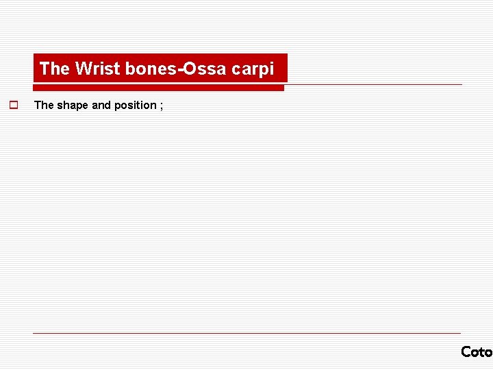 The Wrist bones-Ossa carpi o The shape and position ; Coto 
