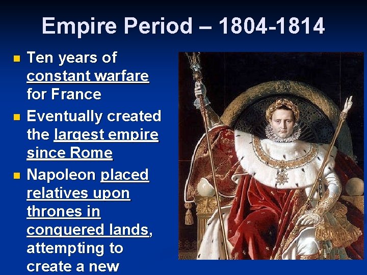 Empire Period – 1804 -1814 n n n Ten years of constant warfare for