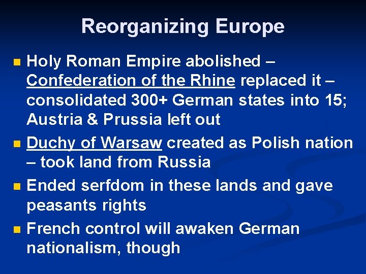 Reorganizing Europe n n Holy Roman Empire abolished – Confederation of the Rhine replaced