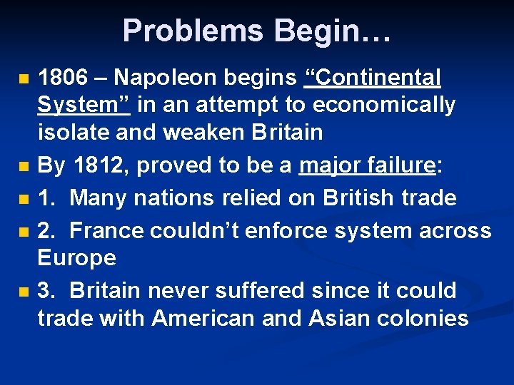 Problems Begin… n n n 1806 – Napoleon begins “Continental System” in an attempt