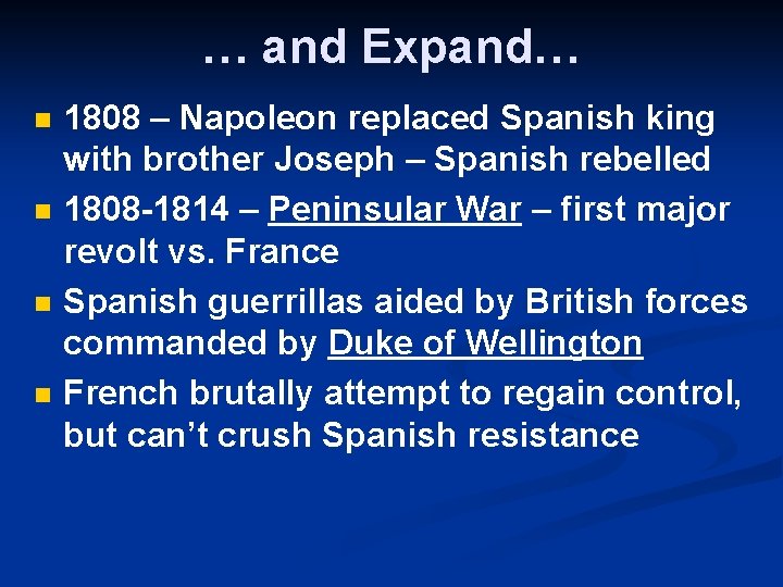 … and Expand… n n 1808 – Napoleon replaced Spanish king with brother Joseph