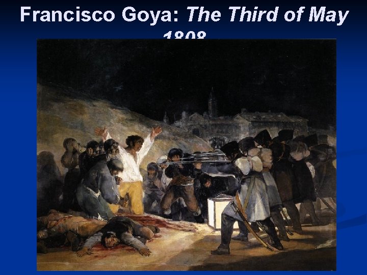 Francisco Goya: The Third of May 1808 