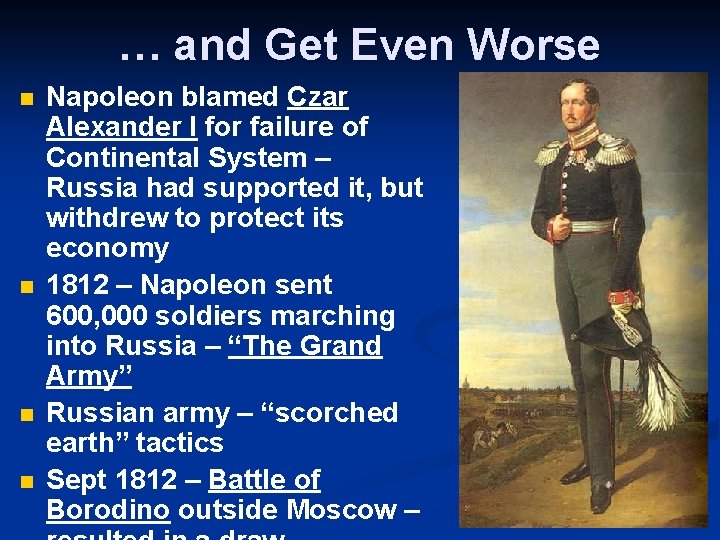 … and Get Even Worse n n Napoleon blamed Czar Alexander I for failure