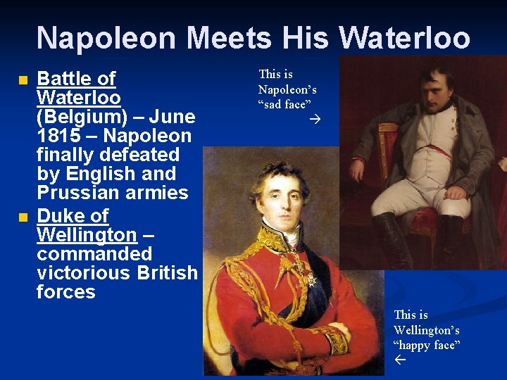 Napoleon Meets His Waterloo n n Battle of Waterloo (Belgium) – June 1815 –