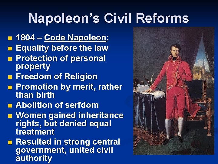 Napoleon’s Civil Reforms n n n n 1804 – Code Napoleon: Equality before the