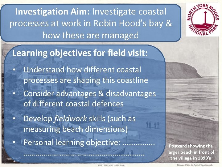 Investigation Aim: Investigate coastal processes at work in Robin Hood’s bay & how these