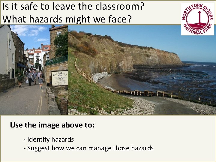 Is it safe to leave the classroom? What hazards might we face? Use the