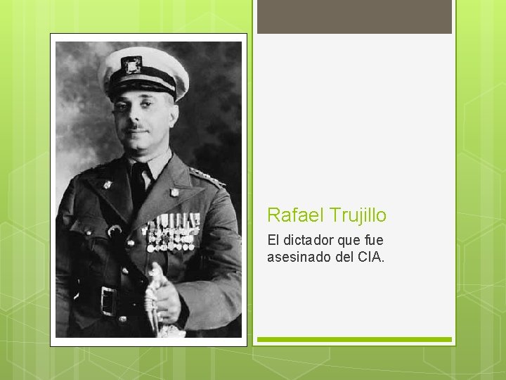 Rafael Trujillo El dictador que fue asesinado del CIA. 