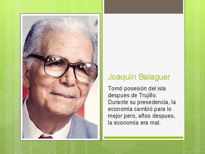 Joaquín Balaguer Tomó posesión del isla despues de Trujillo. Durante su presedencia, la economia